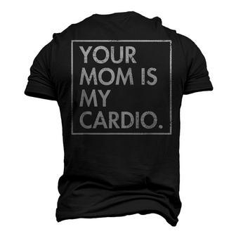Your Mom | Is My Cardio | Funny Dad Sarcastic Quotes Men's 3D Print Graphic Crewneck Short Sleeve T-shirt