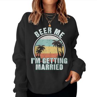 Beer Me Im Getting Married Bachelor Party Apparel For Groom  Women Crewneck Graphic Sweatshirt