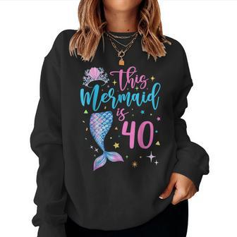 40 Year Old Mermaid Queen 40Th Birthday Girl Women Mom B Day Women Sweatshirt | Mazezy