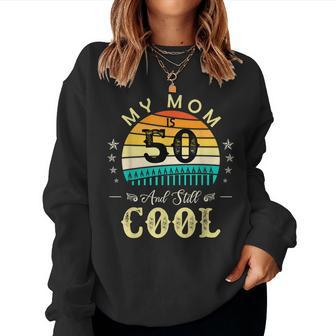 50Th Birthday My Mom Is 50 And Still Cool Retro Vintage Women Sweatshirt | Mazezy