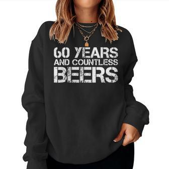 60 Years And Countless Beers Funny Drinking Gift Idea Women Crewneck Graphic Sweatshirt - Seseable