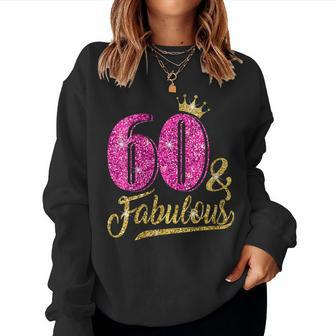 Womens 60 Years Old 60 & Fabulous 60Th Birthday Pink Crown Women Sweatshirt | Mazezy