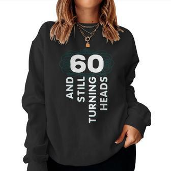 60 Years Old Turning Heads Shirt 60Th Birthday Mom Dad Women Sweatshirt | Mazezy