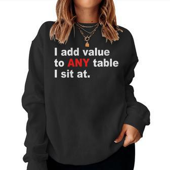 Womens I Add Value To Any Table I Sit At Women Sweatshirt | Mazezy