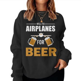 Aircraft Mechanic Will Fix Airplanes For Beer Women Sweatshirt | Mazezy