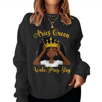 Aries Black Queen Wake Pray Slay Zodiac Birthday Women Women Sweatshirt | Mazezy