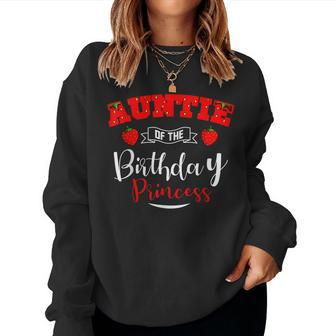 Auntie Of The Birthday Princess Strawberry Theme Bday Party Women Sweatshirt | Mazezy