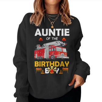 Auntie Of The Birthday Boy Fire Truck Firefighter Party Aunt Women Crewneck Graphic Sweatshirt - Seseable