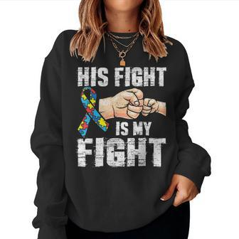 Autism Awareness Autism Mom Dad His Fight Is My Fight Women Crewneck Graphic Sweatshirt - Seseable
