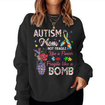 Autism Mom Not Fragile Like A Flower Fragile Like Bomb Gifts Women Crewneck Graphic Sweatshirt - Seseable