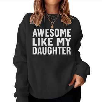 Awesome Like My Daughter Fathers Day From Daughter Wife Women Sweatshirt | Mazezy