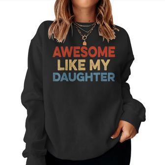 Awesome Like My Daughter Funny Vintage Parents Fathers Day Women Crewneck Graphic Sweatshirt - Thegiftio UK