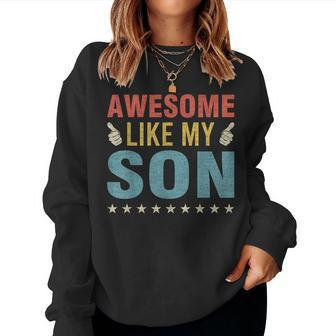 Awesome Like My Son Parents Day Mom Dad Joke Women Men Women Sweatshirt | Mazezy CA
