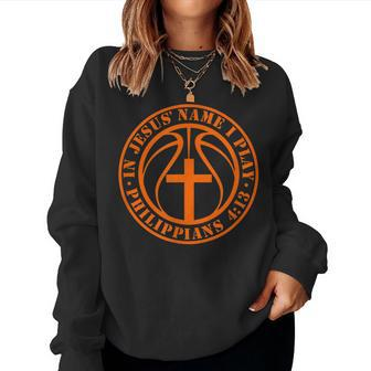 Basketball In Jesus Name I Play Philippians 413 Christian Women Crewneck Graphic Sweatshirt - Seseable