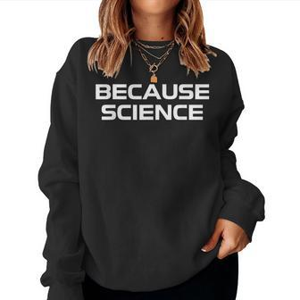Because Science Men Women Kids Nature Teacher Scientist Women Crewneck Graphic Sweatshirt - Seseable