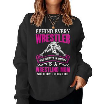 Behind Every Wrestler Who Believes In Himself Wrestling Mom Women Sweatshirt | Mazezy