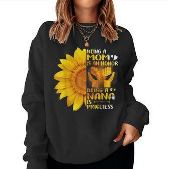 Being A Mom Is An Honor Being A Nana Is Priceless Sunflower 2871 Women Crewneck Graphic Sweatshirt - Seseable