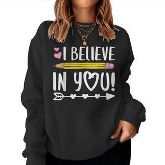 I Believe In You Proud Teacher Testing Day Inspiration Kids Women Sweatshirt | Mazezy