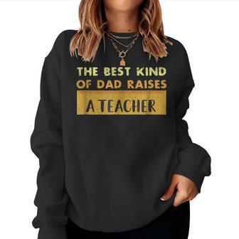 Best Dad Raises A Teacher Fathers Day T Women Sweatshirt | Mazezy AU
