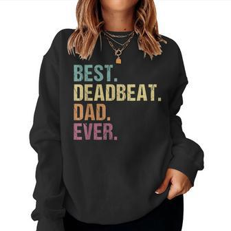 Best Deadbeat Dad Ever Sarcastic Joke Fathers Day Women Sweatshirt | Mazezy