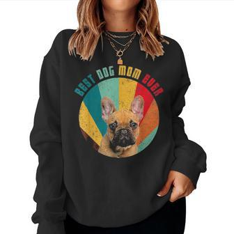 Best Dog Mom Ever French Bulldog Mom Lover Women Crewneck Graphic Sweatshirt - Seseable