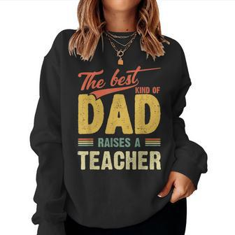 Best Kind Of Dad Raises A Teacher Fathers Day Shirt Women Sweatshirt | Mazezy AU