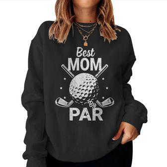 Best Mom By Par Daddy Fathers Day Golf Lover Women Sweatshirt | Mazezy