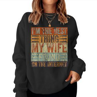 Im The Best Thing My Wife Ever Found On The Internet Retro Women Sweatshirt | Mazezy