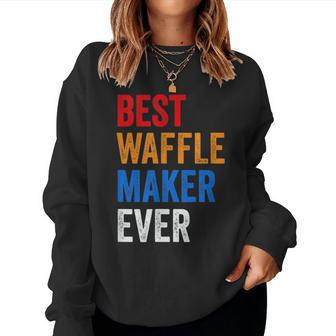 Best Waffle Maker Ever Baking For Waffles Baker Dad Mom Women Sweatshirt | Mazezy