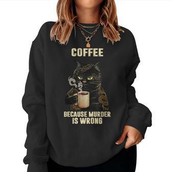 Black Cat Drinking Coffee Because Murder Is Wrong Vintage Women Sweatshirt | Mazezy