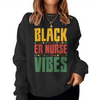 Black Er Nurse Vibes Black History Month Emergency Nurse Women Crewneck Graphic Sweatshirt - Seseable