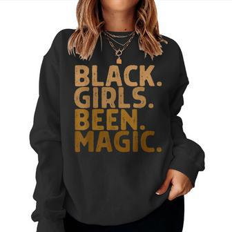 Black Girls Been Magic Melanin Girl Magic Black History Gift Women Crewneck Graphic Sweatshirt - Seseable