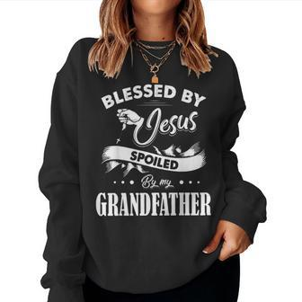 Blessed By Jesus Spoiled By My Grandfather Fathers Day Gift Women Crewneck Graphic Sweatshirt - Seseable