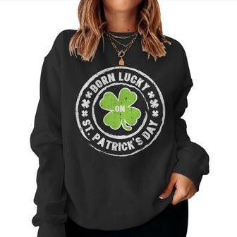 Born Lucky On St Patricks Day Birthday Bday Men Women Kids Women Sweatshirt | Mazezy