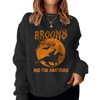 Brooms Are For Amateurs Witch Riding Horse Halloween Women Women Sweatshirt | Mazezy