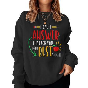 I Cant Answer That For You Do The Best You Can Teacher Women Sweatshirt | Mazezy