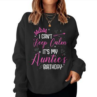 I Cant Keep Calm Its My Aunties Birthday Women Sweatshirt | Mazezy