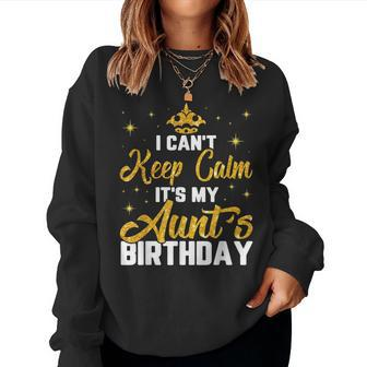 I Cant Keep Calm Its My Aunts Birthday Light Women Sweatshirt | Mazezy