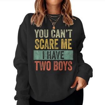 You Cant Scare Me I Have Two Boys Sons Mom Women Sweatshirt | Mazezy