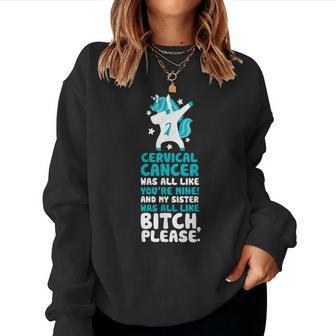 Cervical Cancer My Sister Bitch Please Quote Unicorn Women Sweatshirt | Mazezy