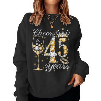 Cheers To 45 Years Old Happy 45Th Birthday Queen Drink Wine Women Sweatshirt | Mazezy