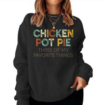 Chicken Pot Pie Three Of My Favorite Things & Humor Pi Women Sweatshirt | Mazezy