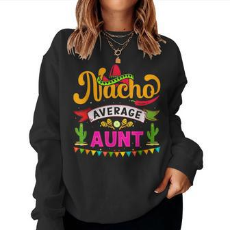 Cinco De Mayo Nacho Average Aunt Celebrate Fiesta Women Sweatshirt | Mazezy