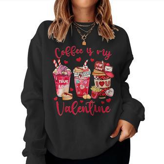 Coffee Is My Valentine Funny Valentines Day Coffee Lovers Women Crewneck Graphic Sweatshirt - Seseable