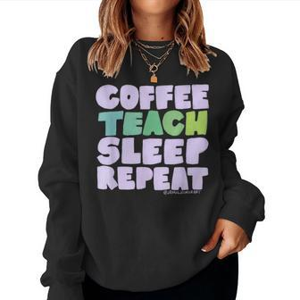 Coffee Teach Sleep Repeat - Teacher Women Sweatshirt | Mazezy