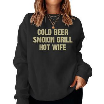 Cold Beer Smokin Grill Hot Wife Husband Dad Father Women Sweatshirt | Mazezy