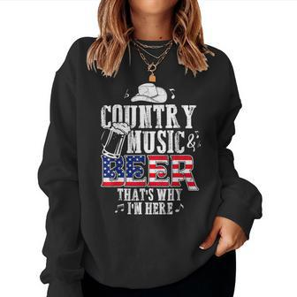 Country Music And Beer Thats Why Im Here Women Sweatshirt | Mazezy