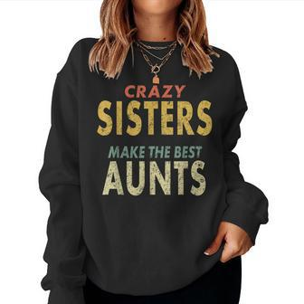 Crazy Sister  Retro Crazy Sisters Make The Best Aunts Women Crewneck Graphic Sweatshirt