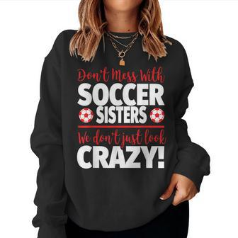 Crazy Soccer Sister We Dont Just Look Crazy Women Sweatshirt | Mazezy