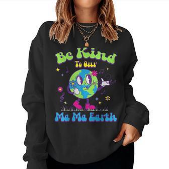 Cute Earth Day Be Kind To Our Ma Ma Earth Cool Retro Planet Women Sweatshirt | Mazezy